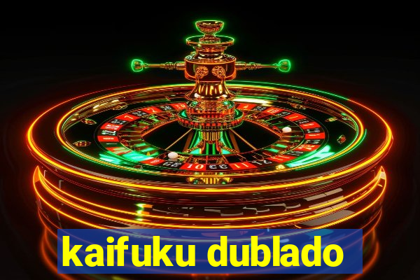 kaifuku dublado